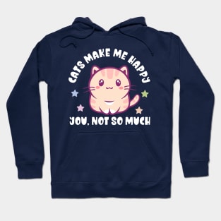 Kawaii Cats Make Me Happy, You Not So Much - Funny Hoodie